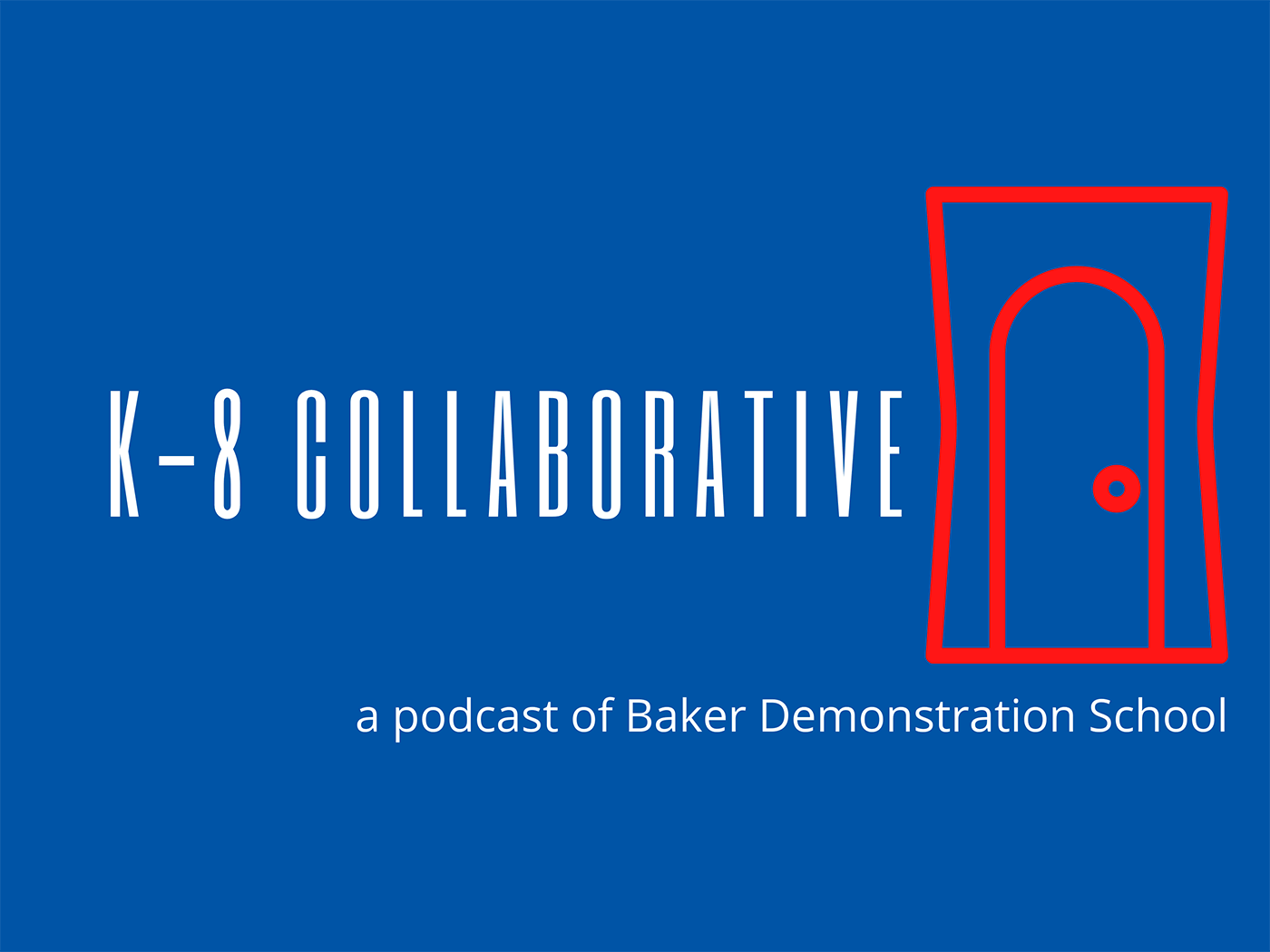 K-8 Collaborative A Baker Podcast